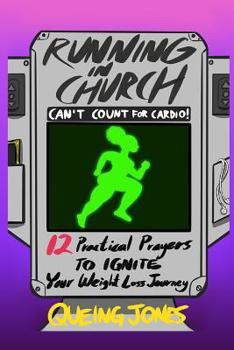 Paperback Running in Church Can't Count for Cardio: 12 Practical Prayers to Ignite Your Weight-Loss Journey Book