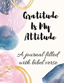 Paperback Gratitude Is My Attitude: A 52 Week Guide To Cultivate An Attitude Of Gratitude: Daily Gratitude Journal With Bible Verses Paperback Book