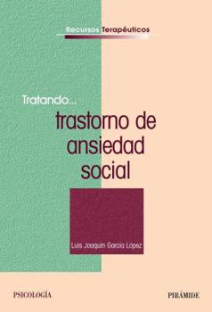 Tratando... trastorno de ansiedad social (Spanish Edition)
