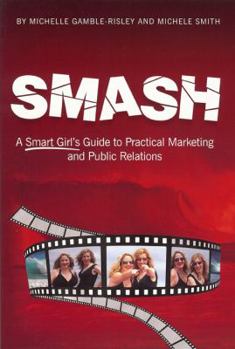 Paperback Smash: A Smart Girl's Guide to Practical Marketing and Public Relations Book