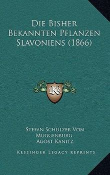 Paperback Die Bisher Bekannten Pflanzen Slavoniens (1866) [German] Book