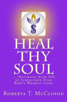 Paperback Heal Thy Soul: .....Naturally with Tips to Strengthen Your Body's Weakest Links Book
