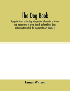 Paperback The dog book: a popular history of the dog, with practical information as to care and management of house, kennel, and exhibition do Book