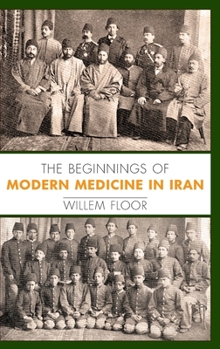 Hardcover The Beginnings of Modern Medicine in Iran Book