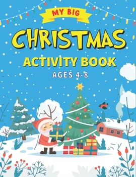 Paperback My Big Christmas Activity Book Ages 4-8: A Fun Kid Educational Workbook Game For Learning, Book Report, Advent Calendar, Connect the dots, Coloring, c Book