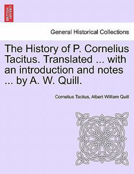Paperback The History of P. Cornelius Tacitus. Translated ... with an Introduction and Notes ... by A. W. Quill. Vol. I Book