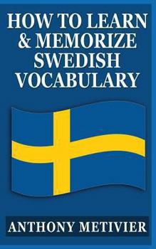 Paperback How to Learn and Memorize Swedish Vocabulary: Using a Memory Palace Specifically Designed for the Swedish Language Book