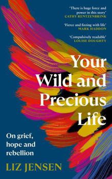 Hardcover Your Wild and Precious Life: On grief, hope and rebellion Book