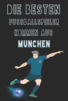 Paperback Die besten Fussballspieler kommen aus Munchen journal: 6*9 Lined Diary Notebook, Journal or Planner and Gift with 120 pages [German] Book