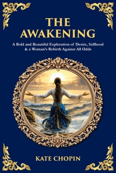 The Awakening: A Bold and Beautiful Exploration of Desire, Selfhood & a Woman's Rebirth Against All Odds