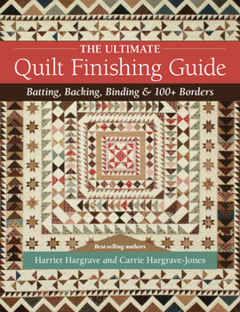 Paperback The Ultimate Quilt Finishing Guide: Batting, Backing, Binding & 100+ Borders Book