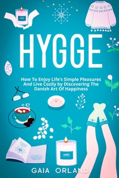 Paperback Hygge: How To Enjoy Life's Simple Pleasures And Live Cozily by Discovering The Danish Art Of Happiness Book