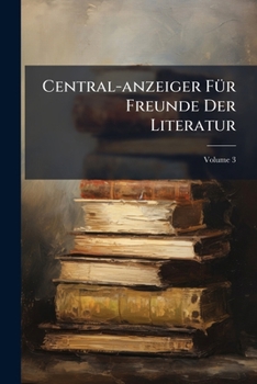 Paperback Central-anzeiger Für Freunde Der Literatur; Volume 3 Book