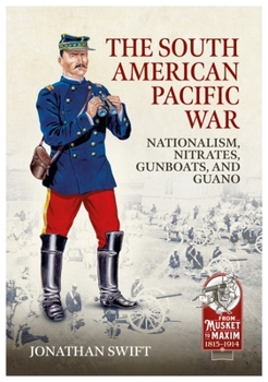 Paperback The South American Pacific War: Nationalism, Nitrates, Gunboats, and Guano, 1879-1881 Book