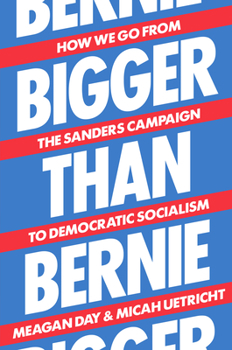 Hardcover Bigger Than Bernie: How We Go from the Sanders Campaign to Democratic Socialism Book