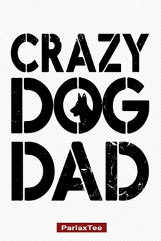 Crazy Dog Dad: German Shepherd Dog Composition Notebook Blank Lined Journal Diary For Pet Dog Lover and Owners 100 Pages Size 6*9