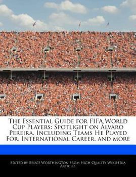 Paperback The Essential Guide for Fifa World Cup Players: Spotlight on ?lvaro Pereira, Including Teams He Played For, International Career, and More Book