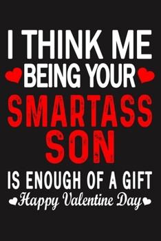 I Think Me Being Your Smartass SON Is Enough Of A Gift Happy Valentine Day