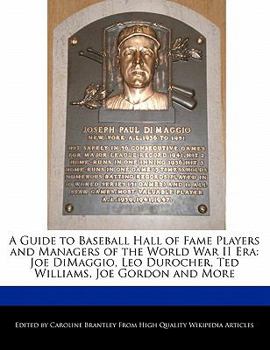 Paperback A Guide to Baseball Hall of Fame Players and Managers of the World War II Era: Joe Dimaggio, Leo Durocher, Ted Williams, Joe Gordon and More Book