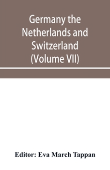 Germany, the Netherlands, and Switzerland - The World's Story (Volume 7); A History of the World in Story, Song and Art
