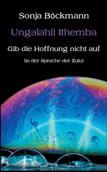 Paperback Ungalahli Ithemba: Gib die Hoffnung nicht auf [German] Book