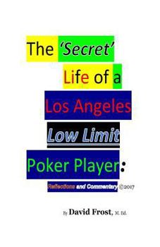 Paperback The 'Secret' Life of a Los Angeles Low Limit Poker Player Book