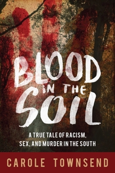 Hardcover Blood in the Soil: A True Tale of Racism, Sex, and Murder in the South Book