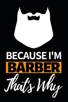 Because I'm Barber That's Why: Notebook Journal For Barbers