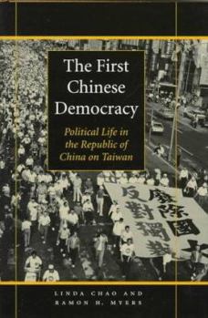 Hardcover The First Chinese Democracy: Political Life in the Republic of China on Taiwan Book
