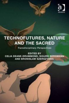 Hardcover Technofutures, Nature and the Sacred: Transdisciplinary Perspectives Book