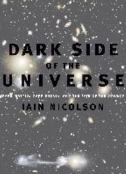 Hardcover Dark Side of the Universe: Dark Matter, Dark Energy, and the Fate of the Cosmos Book