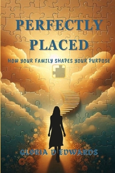 Perfectly Placed: How Your Family Shaped Your Purpose