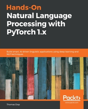 Paperback Hands-On Natural Language Processing with PyTorch 1.x: Build smart, AI-driven linguistic applications using deep learning and NLP techniques Book