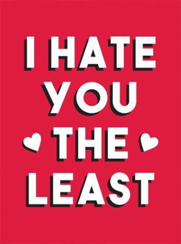 Hardcover I Hate You the Least: A Gift of Love That’s Not a Cliché (Humour) Book