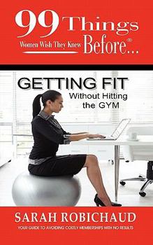 Paperback 99 Things Women Wish They Knew Before Getting Fit Without the Gym Book