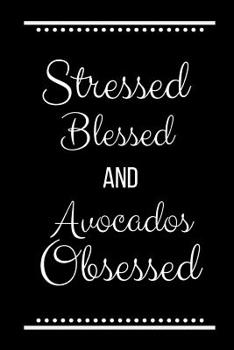 Paperback Stressed Blessed Avocados Obsessed: Funny Slogan-120 Pages 6 x 9 Book