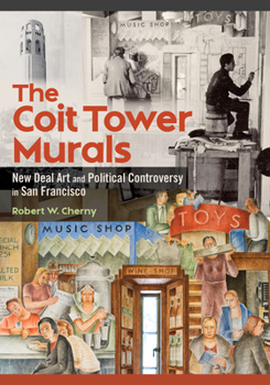 Paperback The Coit Tower Murals: New Deal Art and Political Controversy in San Francisco Book