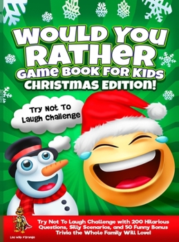 Hardcover Would You Rather Game Book for Kids Christmas Edition!: Try Not To Laugh Challenge with 200 Hilarious Questions, Silly Scenarios, and 50 Funny Bonus T Book