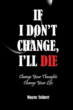 Paperback If I Don't Change, I'll Die: Change Your Thoughts Change Your Life Volume 1 Book