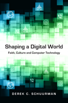 Paperback Shaping a Digital World: Faith, Culture and Computer Technology Book