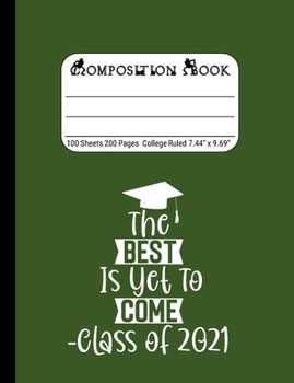 Paperback The Best is Yet to Come - Class of 2021: Blank Composition Notebook for Class of 2020 Seniors, 2020 Graduation Gift, Lined Journal 100 Pages, College Book