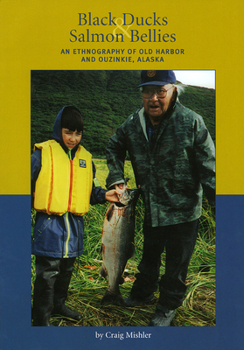 Paperback Black Ducks and Salmon Bellies: An Ethnography of Old Harbor and Ouzinkie, Alaska Book