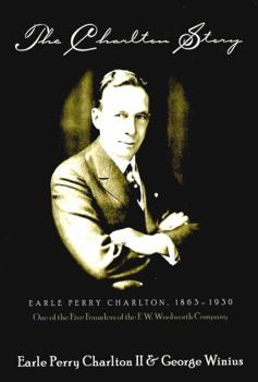 Hardcover The Charlton Story: Earle Perry Charlton, 1863-1930- One of the Five Founders of the F.W. Woolworth Company Book