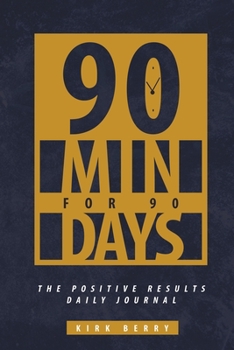 Paperback 90 Min For 90 Days: The Positive Results Daily Journal Book