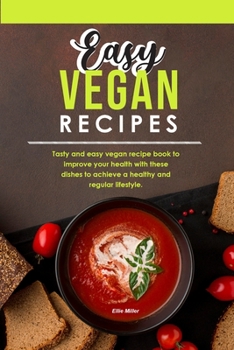 Paperback Easy Vegan Recipes: Tasty and easy vegan recipe book to improve your health with these dishes to achieve a healthy and regular lifestyle. Book