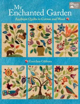 Paperback My Enchanted Garden: Applique Quilts in Cotton and Wool Book