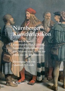 Hardcover Nürnberger Künstlerlexikon: Bildende Künstler, Kunsthandwerker, Gelehrte, Sammler, Kulturschaffende und Mäzene vom 12. bis zur Mitte des 20. Jahrhunderts (German Edition) [German] Book