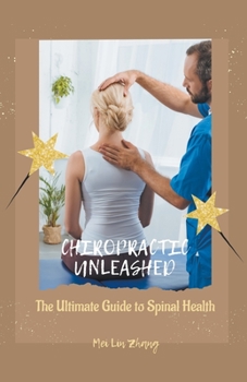 Paperback Chiropractic Unleashed: The Ultimate Guide to Spinal Health Book