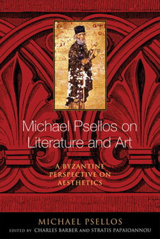 Paperback Michael Psellos on Literature and Art: A Byzantine Perspective on Aesthetics Book