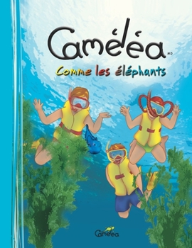 Caméléa comme les éléphants: Livre pour enfants, séries #3 de 6 (La série de Caméléa) - Book #3 of the Camelea